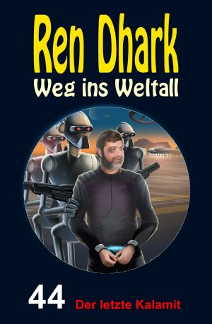 [Ren Dhark - Weg ins Weltall 44] • Der letzte Kalamit